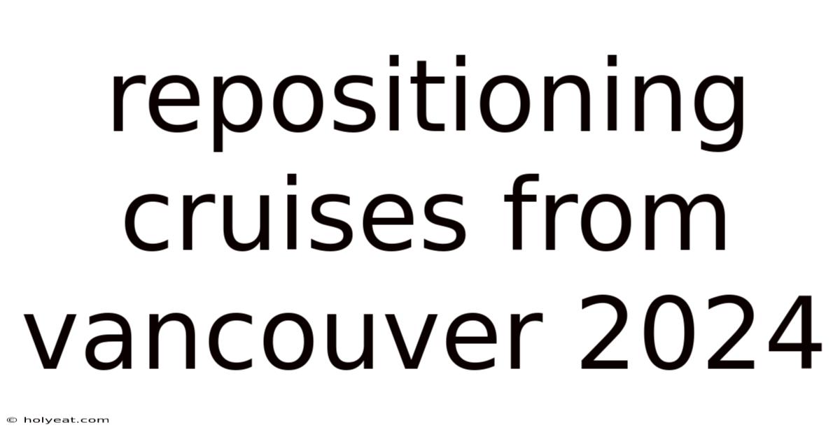 Repositioning Cruises From Vancouver 2024