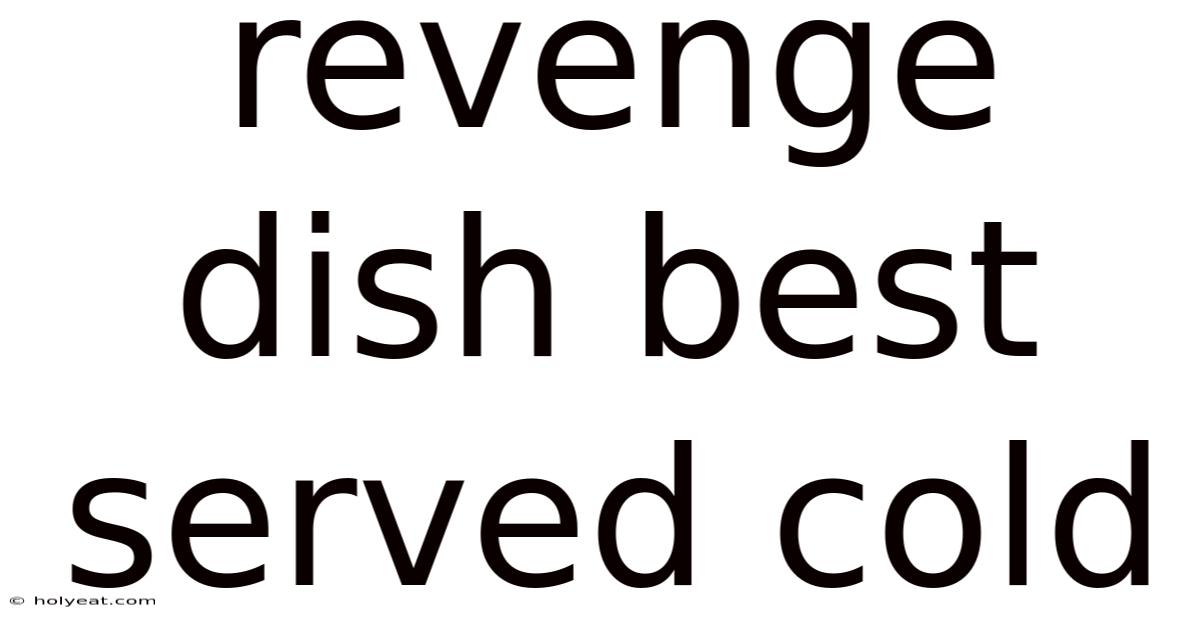 Revenge Dish Best Served Cold
