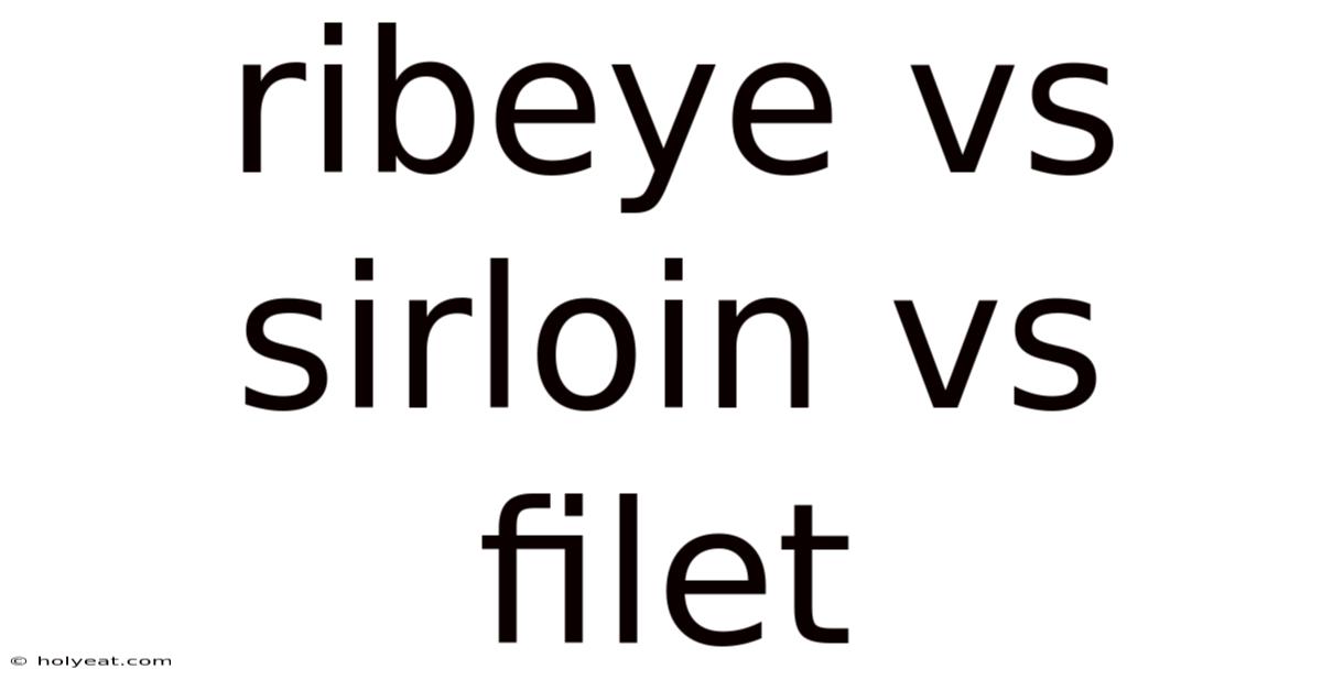 Ribeye Vs Sirloin Vs Filet