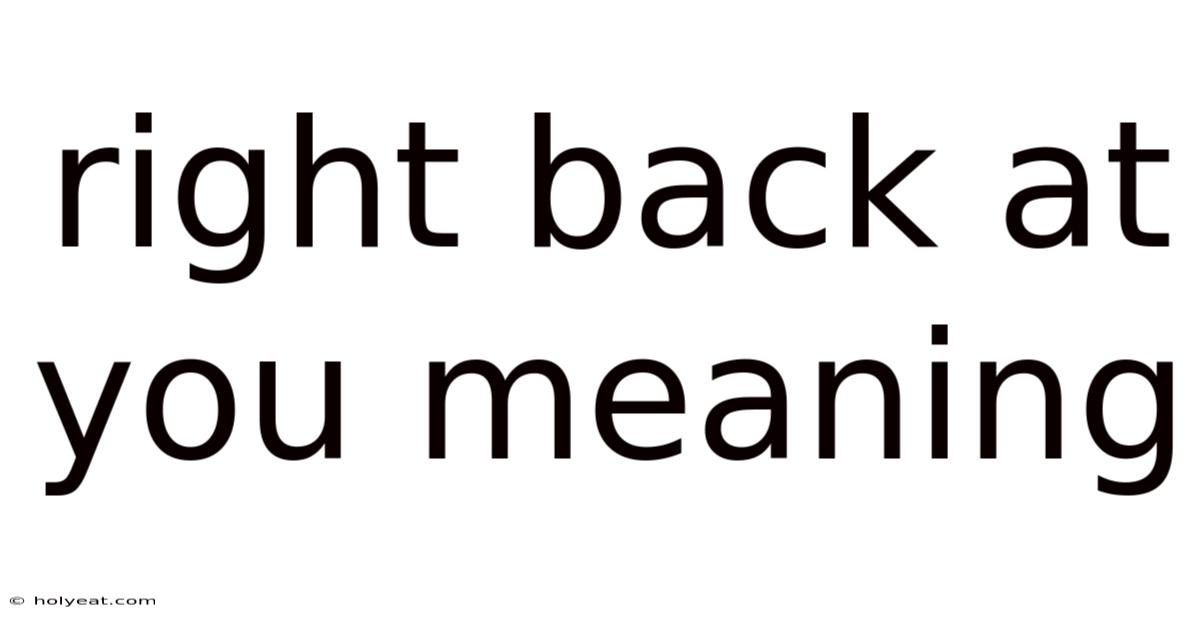 Right Back At You Meaning
