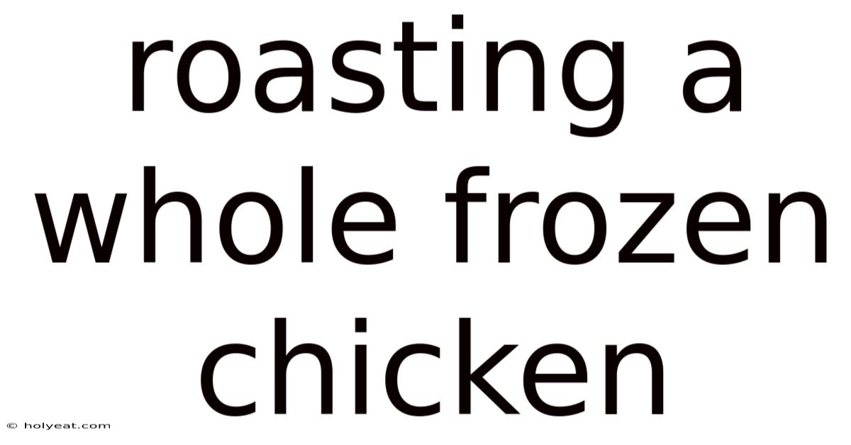 Roasting A Whole Frozen Chicken