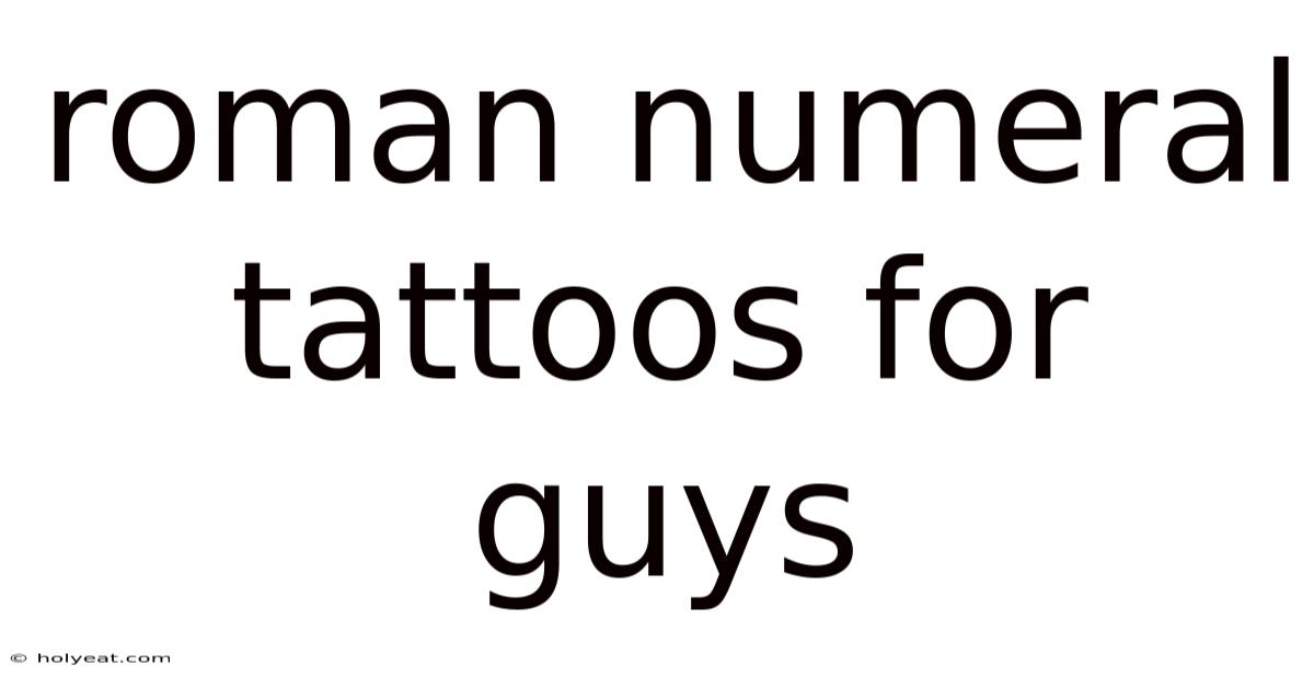 Roman Numeral Tattoos For Guys