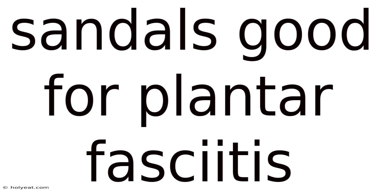 Sandals Good For Plantar Fasciitis