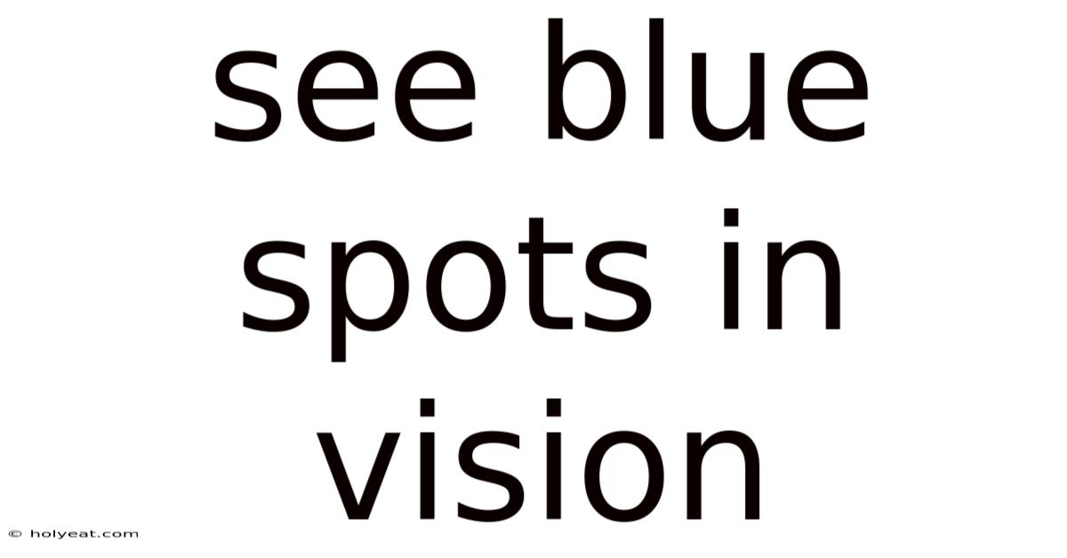 See Blue Spots In Vision