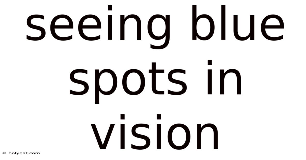 Seeing Blue Spots In Vision