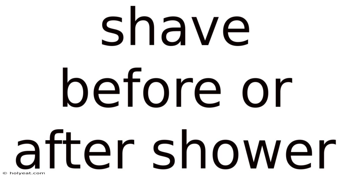 Shave Before Or After Shower