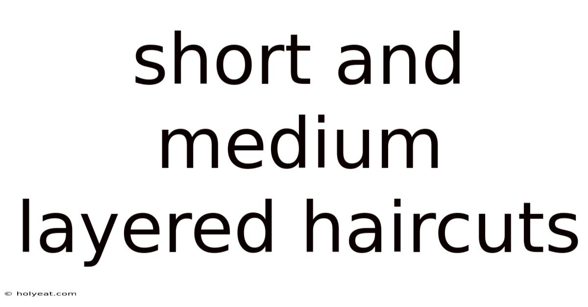 Short And Medium Layered Haircuts