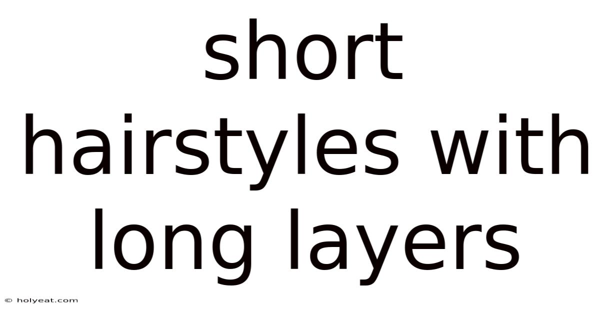 Short Hairstyles With Long Layers