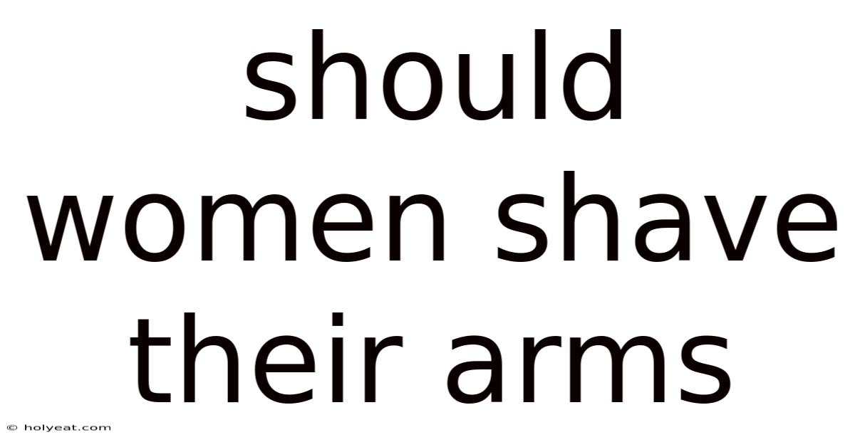 Should Women Shave Their Arms