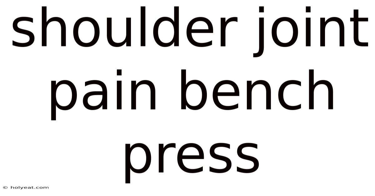 Shoulder Joint Pain Bench Press