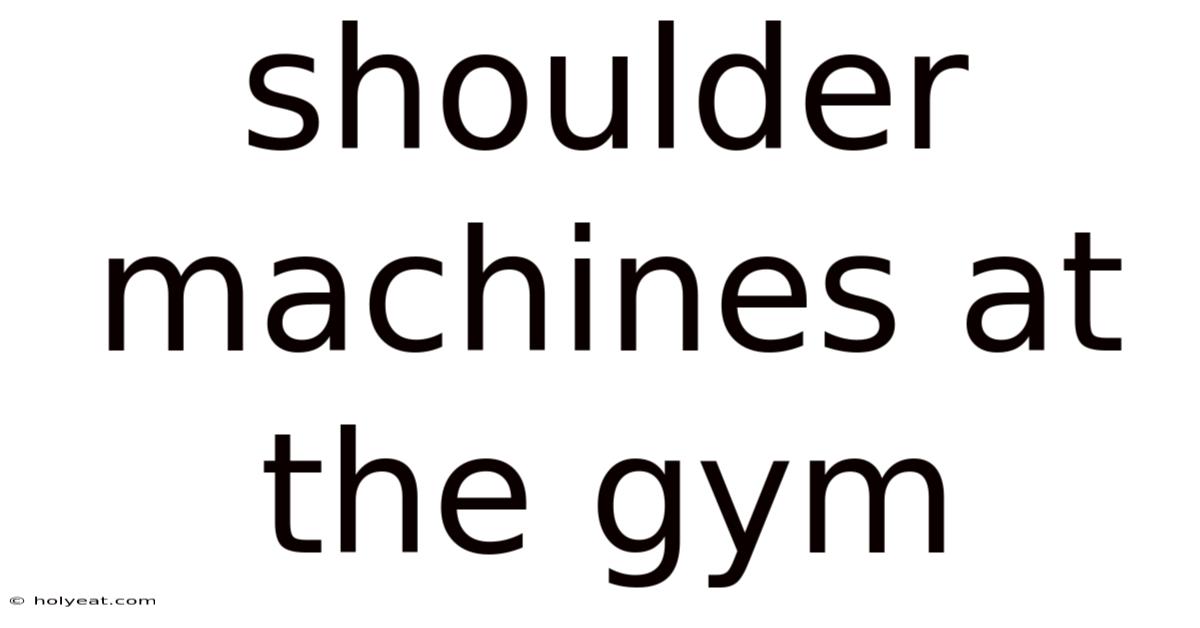 Shoulder Machines At The Gym