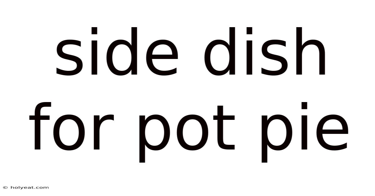 Side Dish For Pot Pie