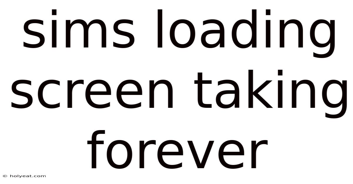 Sims Loading Screen Taking Forever