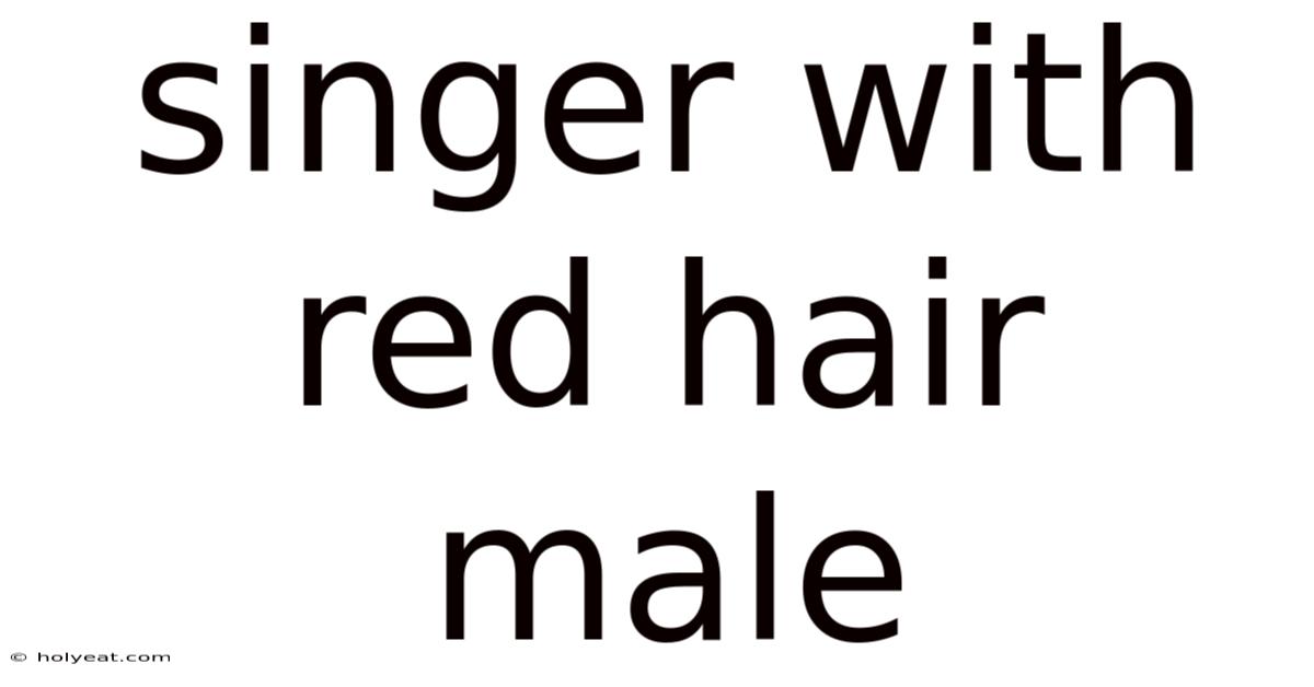 Singer With Red Hair Male