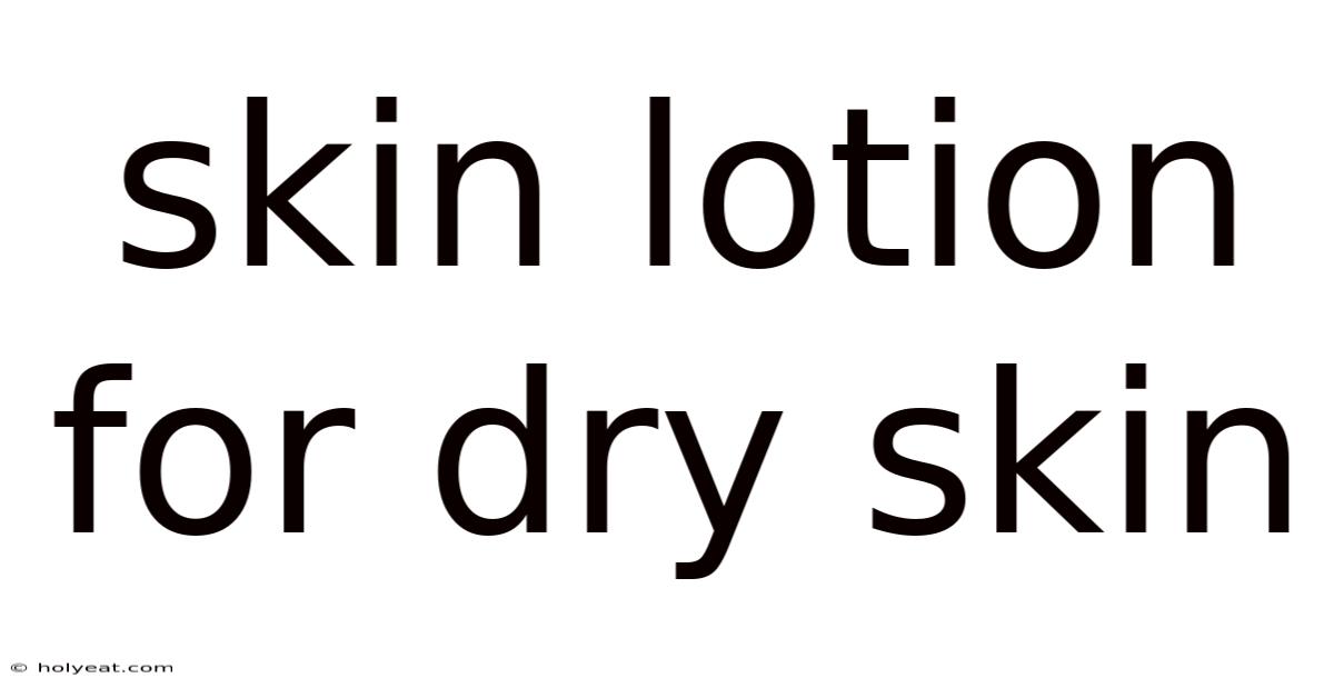 Skin Lotion For Dry Skin