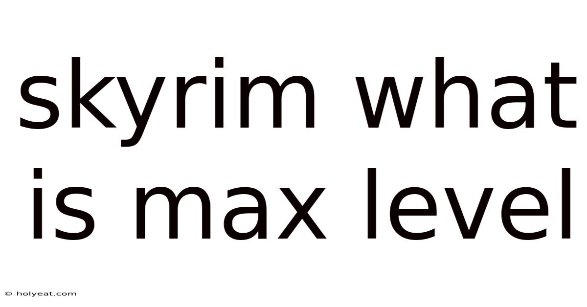 Skyrim What Is Max Level