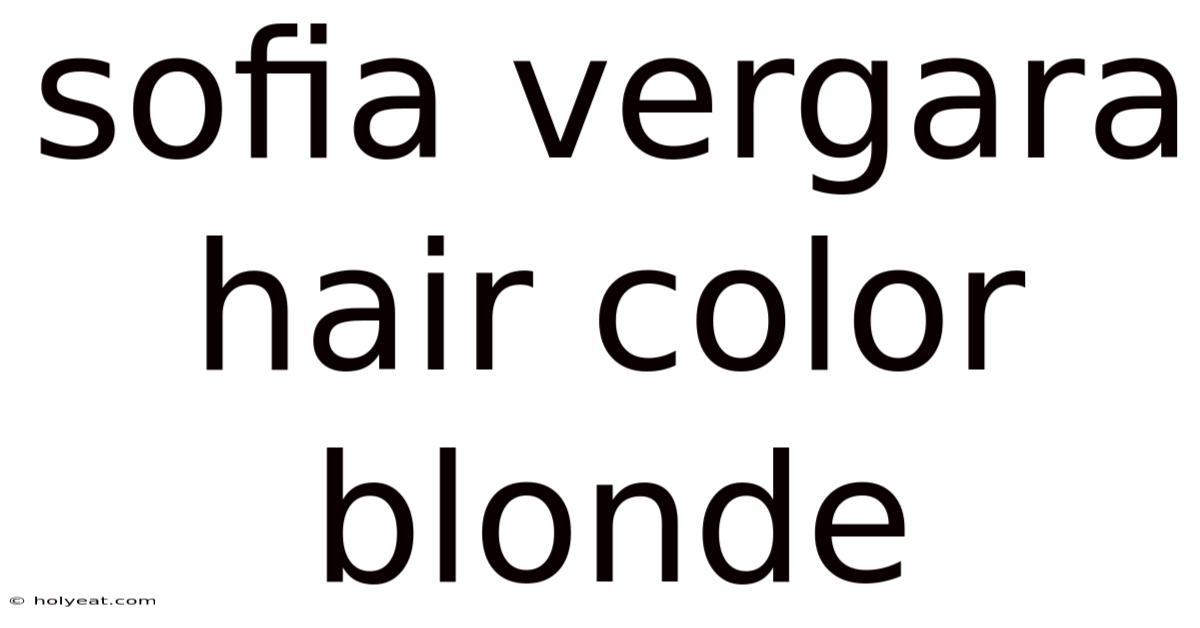 Sofia Vergara Hair Color Blonde