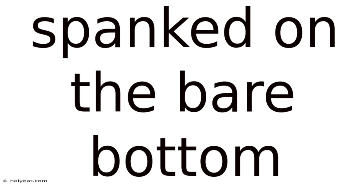 Spanked On The Bare Bottom