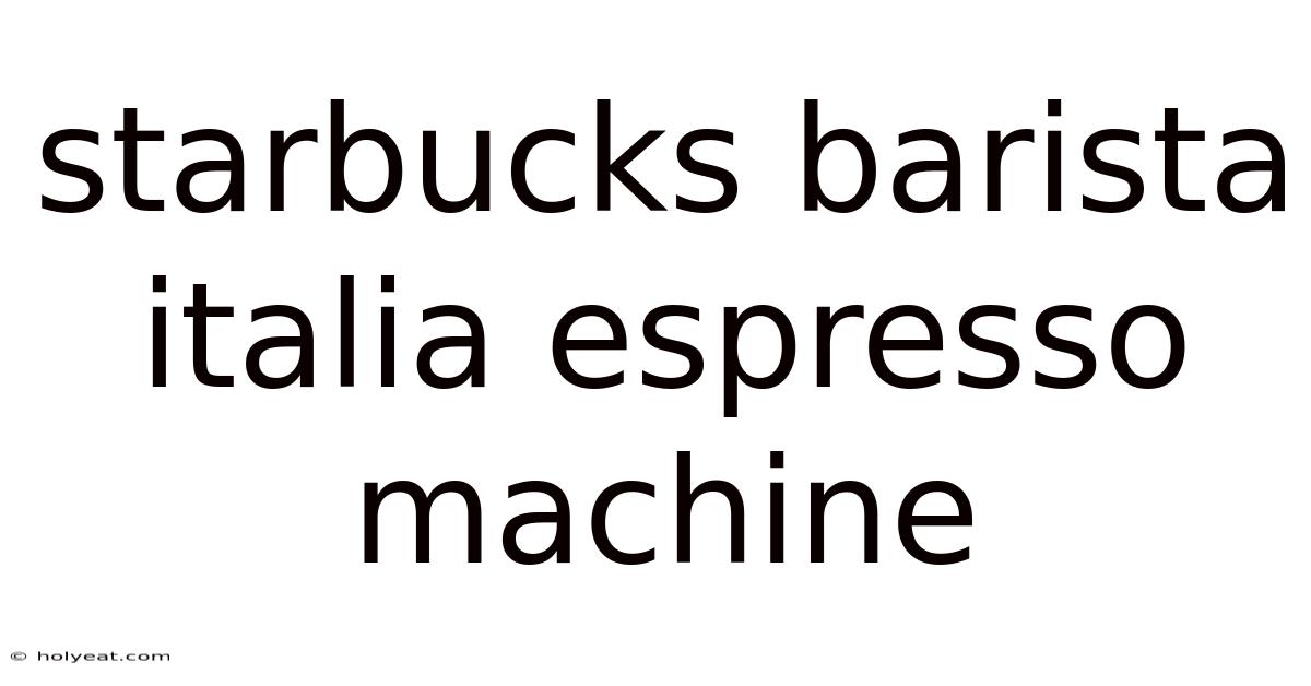 Starbucks Barista Italia Espresso Machine