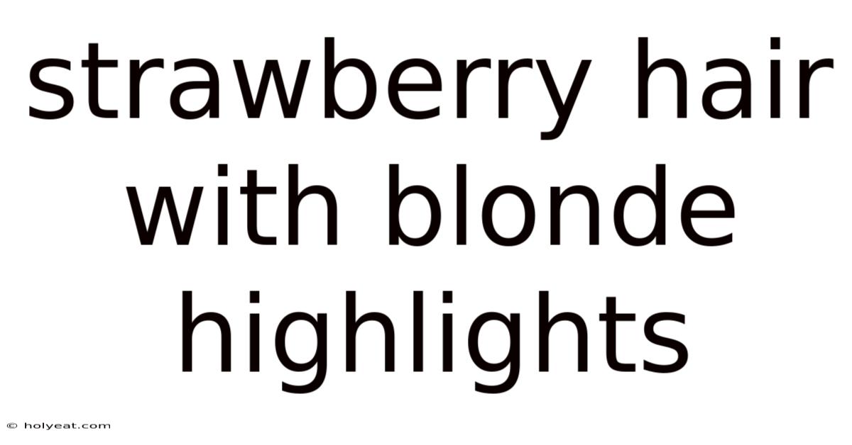 Strawberry Hair With Blonde Highlights