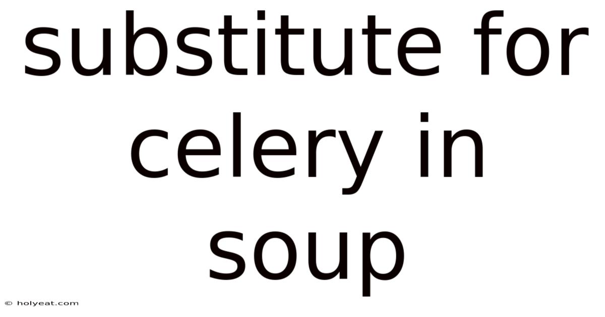 Substitute For Celery In Soup
