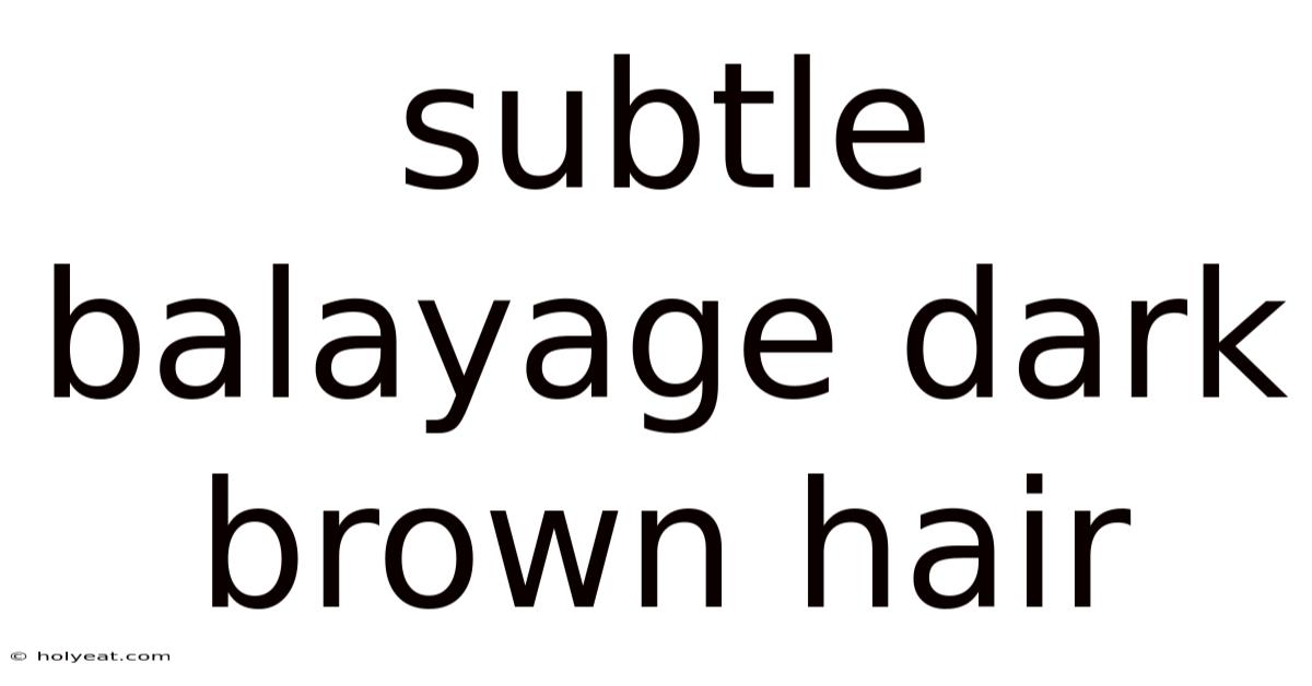 Subtle Balayage Dark Brown Hair