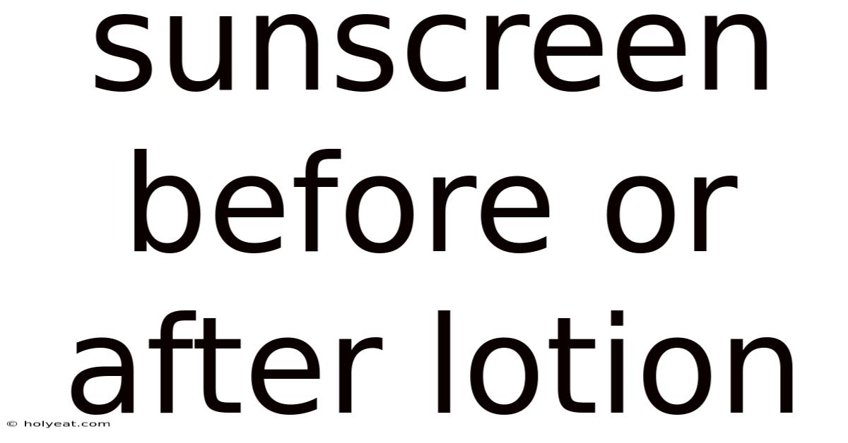 Sunscreen Before Or After Lotion
