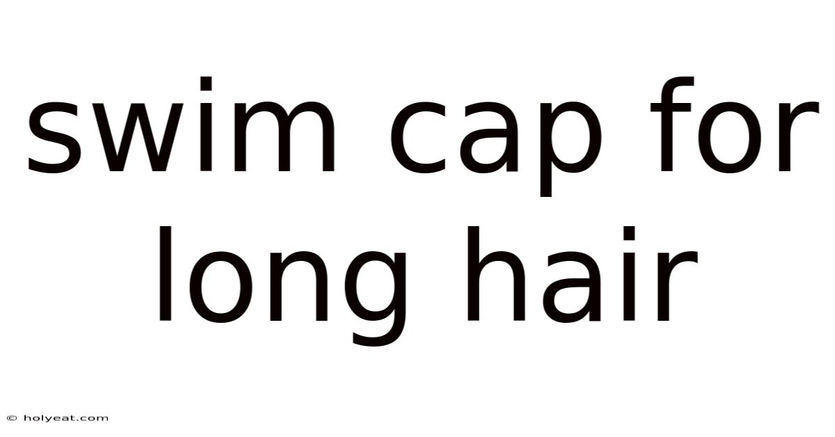 Swim Cap For Long Hair