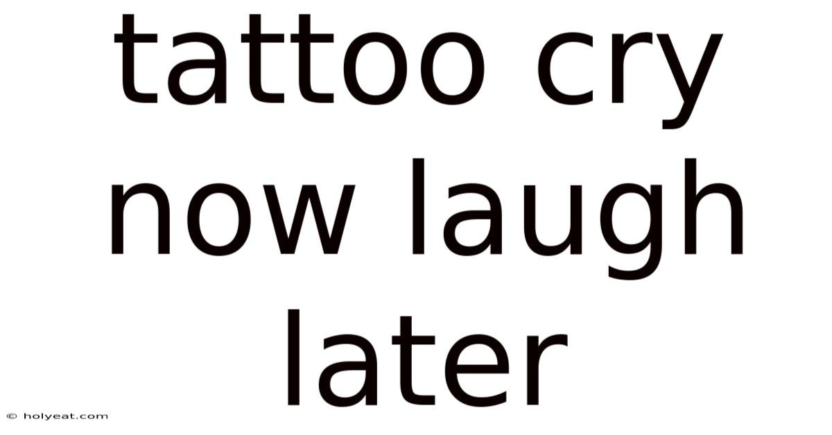 Tattoo Cry Now Laugh Later