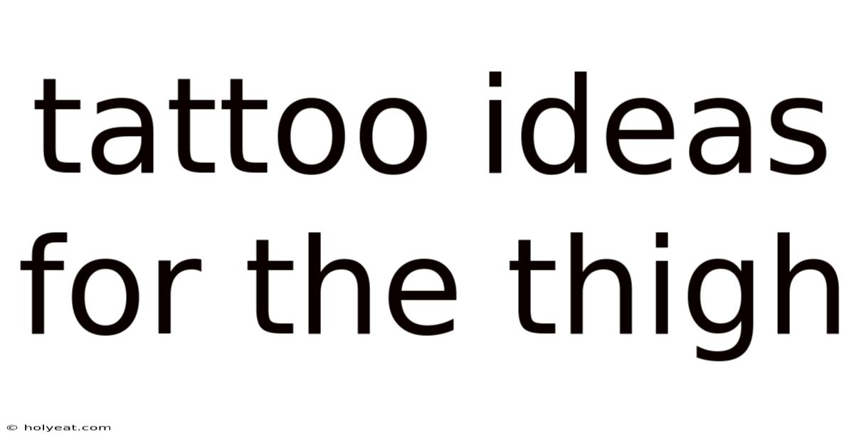Tattoo Ideas For The Thigh