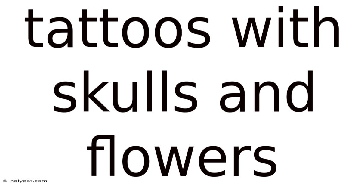 Tattoos With Skulls And Flowers