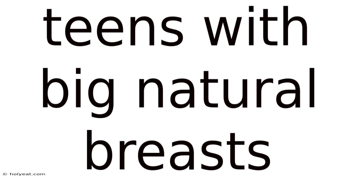 Teens With Big Natural Breasts