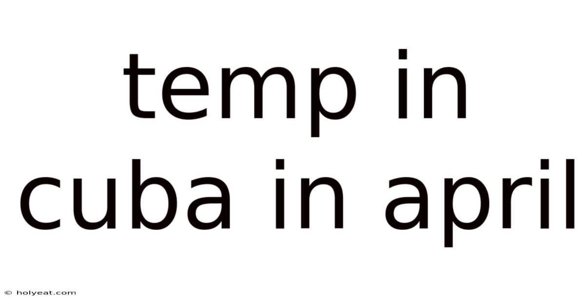 Temp In Cuba In April