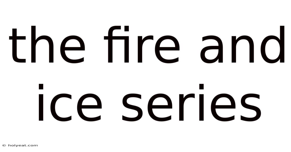 The Fire And Ice Series