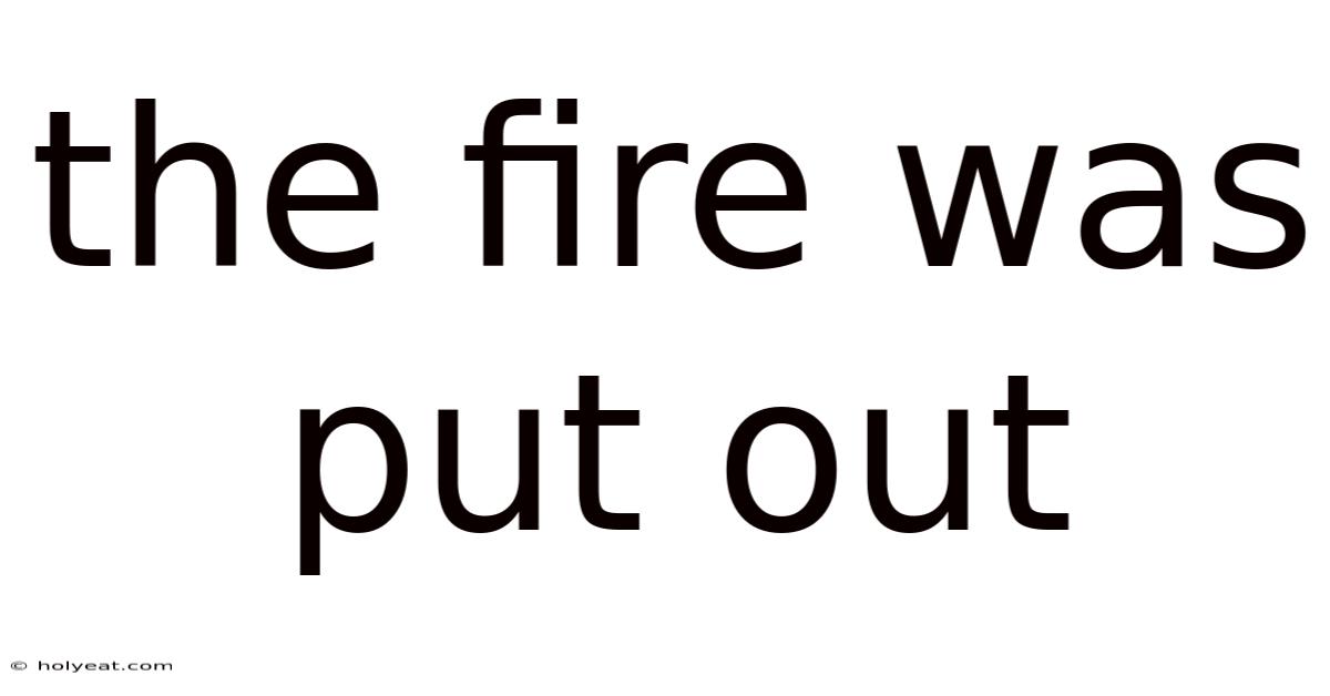 The Fire Was Put Out
