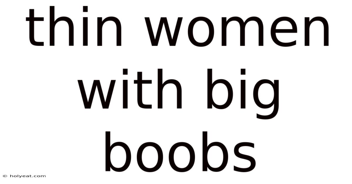 Thin Women With Big Boobs