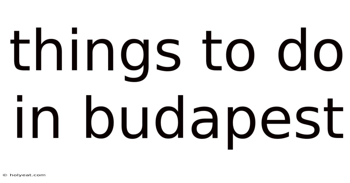 Things To Do In Budapest