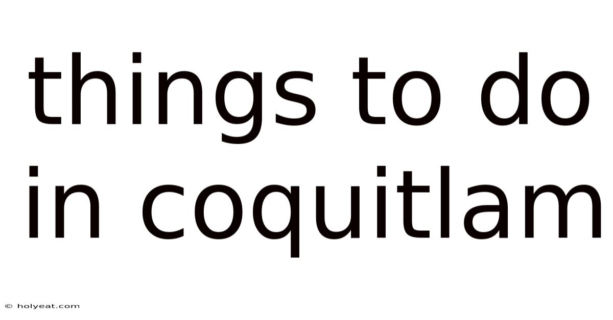 Things To Do In Coquitlam
