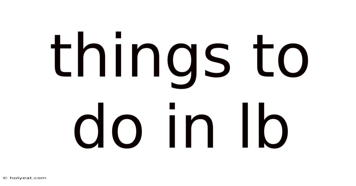 Things To Do In Lb