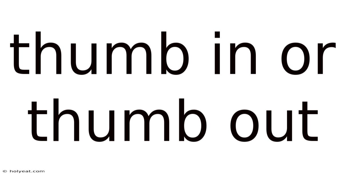 Thumb In Or Thumb Out