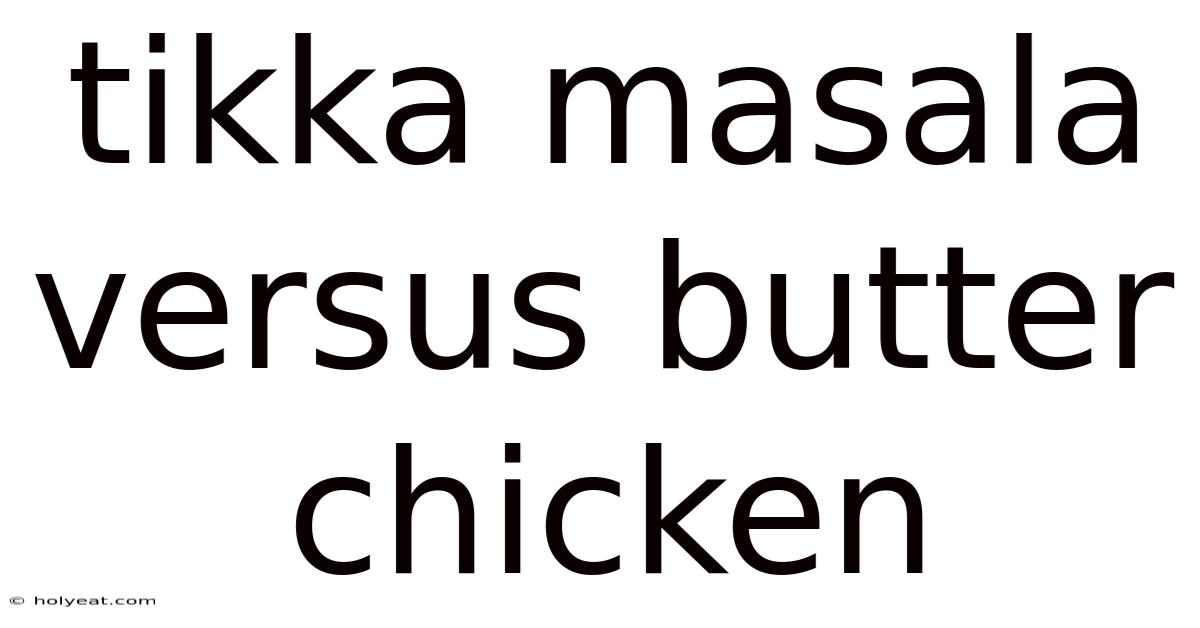 Tikka Masala Versus Butter Chicken