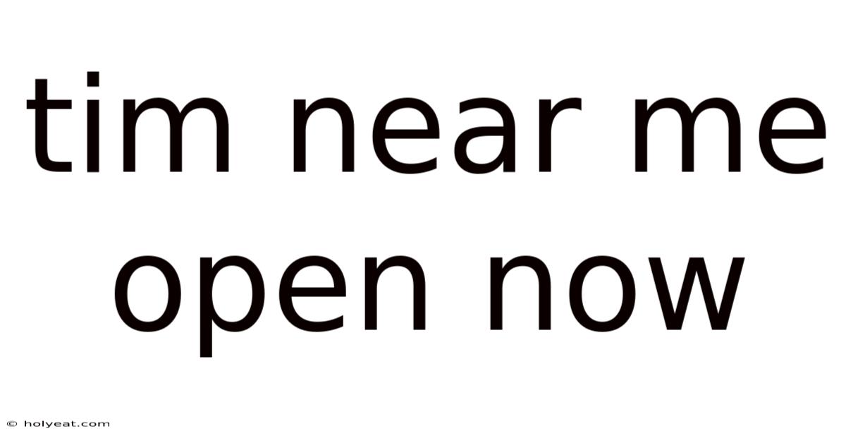 Tim Near Me Open Now