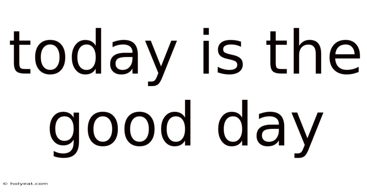 Today Is The Good Day