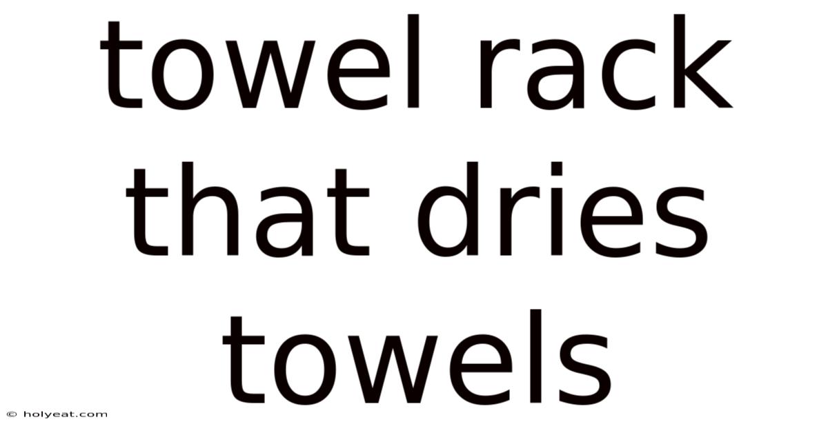 Towel Rack That Dries Towels