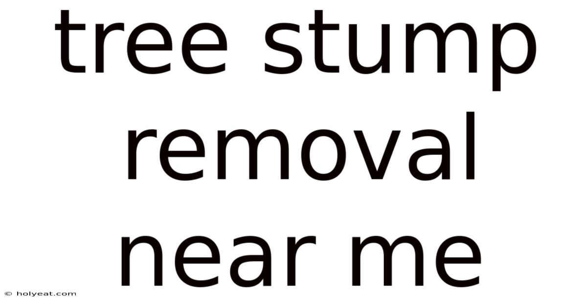 Tree Stump Removal Near Me