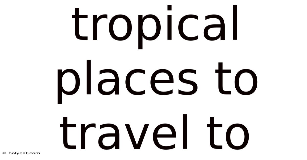 Tropical Places To Travel To