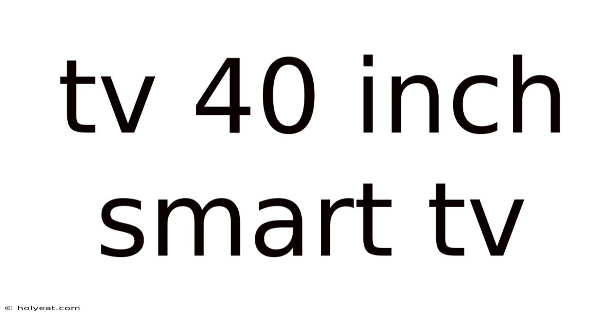 Tv 40 Inch Smart Tv