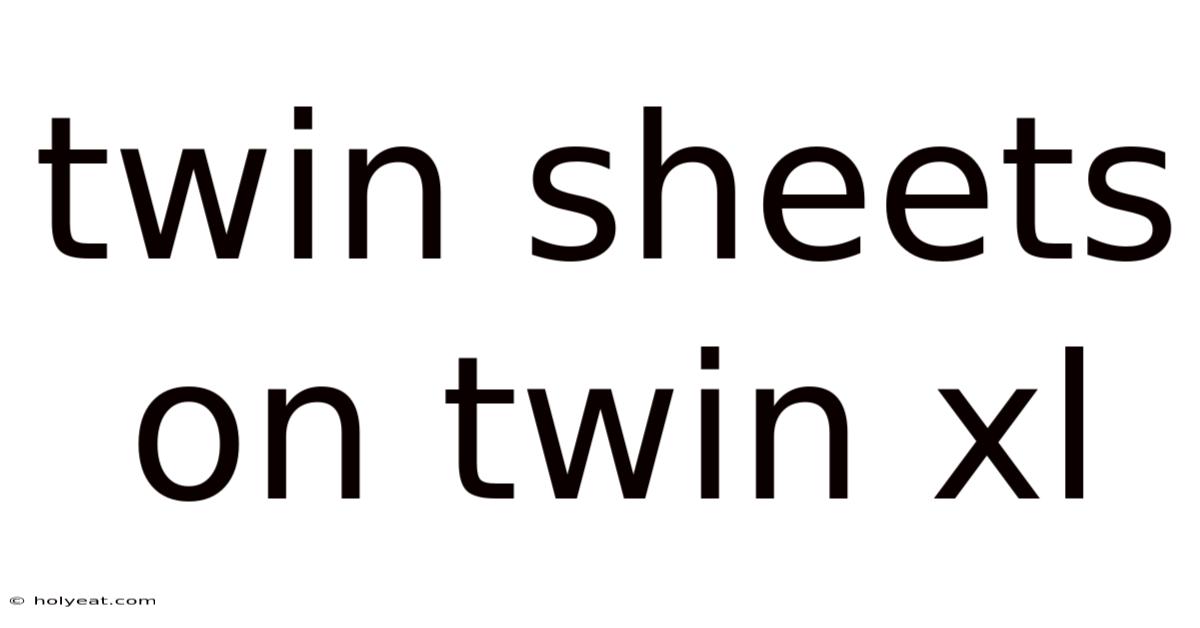 Twin Sheets On Twin Xl