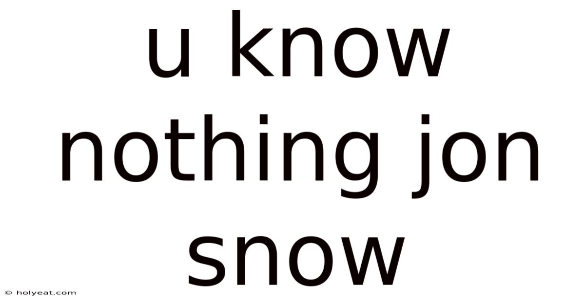 U Know Nothing Jon Snow
