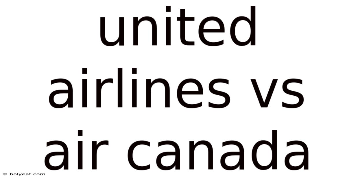 United Airlines Vs Air Canada